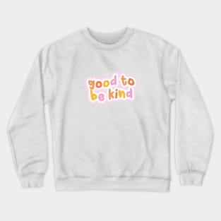 Good to be kind Crewneck Sweatshirt